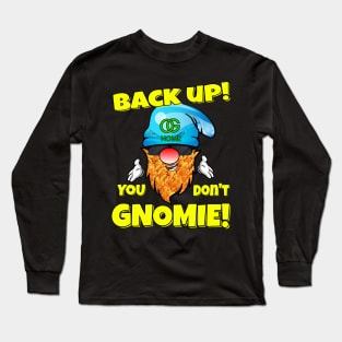 Back Up! You don't GNOMIE! Long Sleeve T-Shirt